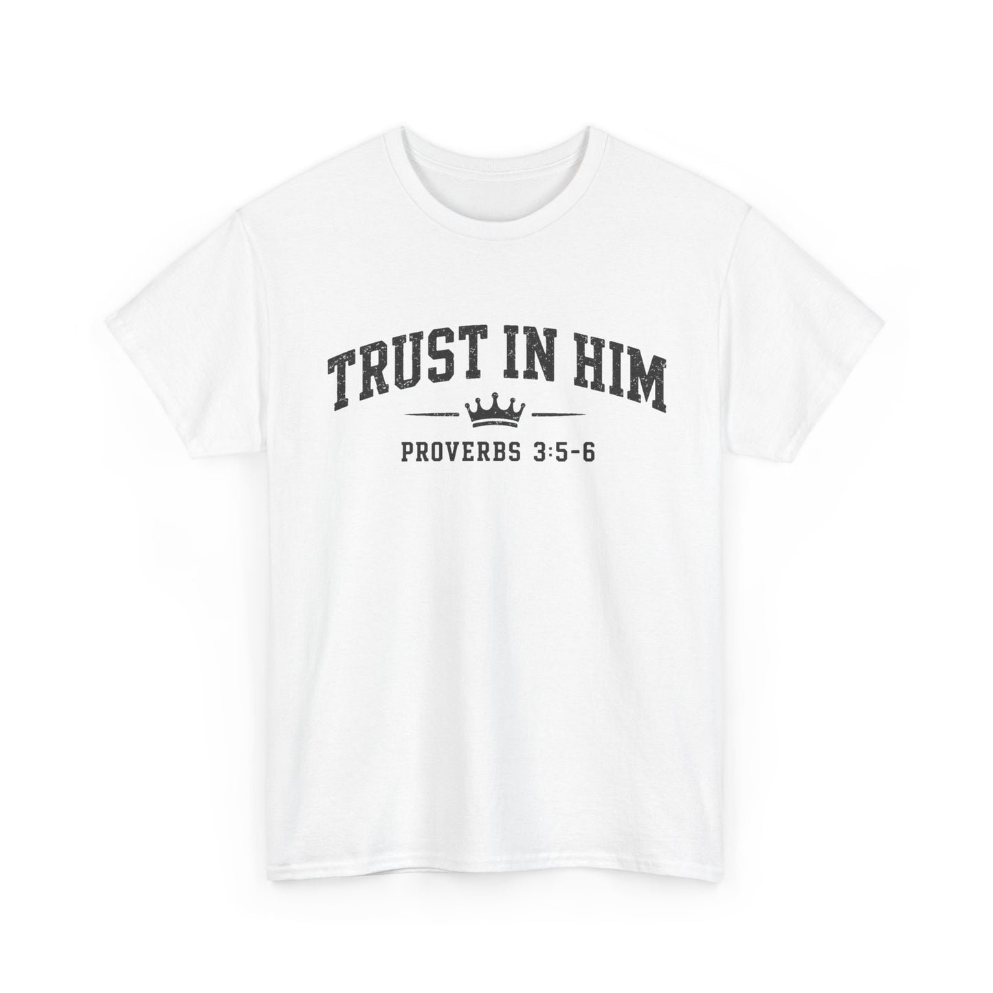 Trust In Him T-Shirt – Proverbs 3:5-6 Faith Tee